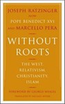Without Roots - Joseph Ratzinger ; Marcello Pera - 9780465006274