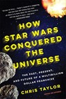 How Star Wars Conquered the Universe - Chris Taylor - 9780465097517
