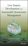 Low Impact Development and Sustainable Stormwater Management - Thomas H. Cahill - 9780470096758