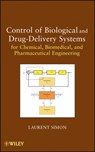 Control of Biological and Drug-Delivery Systems for Chemical, Biomedical, and Pharmaceutical Engineering - Laurent Simon - 9780470903230