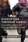 Dissenting Through Dance - Sevi Bayraktar - 9780472058136