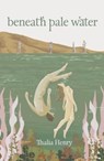 Beneath Pale Water - HENRY,  Thalia - 9780473407261
