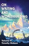 On Writing and Worldbuilding - Timothy Hickson - 9780473591335