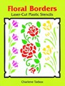 Floral Borders Laser-Cut Plastic Stencils - Charlene Tarbox - 9780486285542