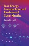 Free Energy Transduction and Biochemical Cycle Kinetics - Terrell L. Hill - 9780486441948