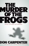 Murder of the Frogs and Other Stories - Don Carpenter - 9780486843438