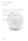 Mediated Matter - Neri Oxman - 9780500024416