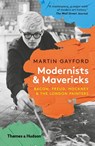 Modernists and Mavericks: Bacon, Freud, Hockney and the London Painters - Martin Gayford - 9780500295328