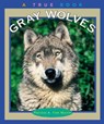 Gray Wolves (A True Book: Animals) - Patricia A. Fink Martin - 9780516274720