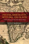 Pirates, Merchants, Settlers, and Slaves - Kevin P. McDonald - 9780520282902