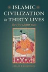 Islamic Civilization in Thirty Lives - The First 1,000 Years - Chase F. Robinson - 9780520292987
