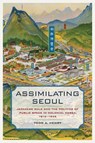 Assimilating Seoul - Todd A. Henry - 9780520293151