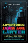 Adventures of a Jazz Age Lawyer - Gary A. Rosen - 9780520297371