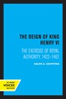 The Reign of King Henry VI - Ralph A. Griffiths - 9780520308381