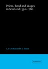 Prices, Food and Wages in Scotland, 1550-1780 - A. J. S. (UNIVERSITY OF EXETER) GIBSON ; T. C. (UNIVERSITY OF ST ANDREWS,  Scotland) Smout - 9780521037808