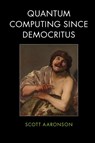 Quantum Computing since Democritus - Scott (Massachusetts Institute of Technology) Aaronson - 9780521199568