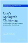 John's Apologetic Christology - JAMES F. (BIBLICAL THEOLOGICAL SEMINARY,  Hatfield, PA) McGrath - 9780521609470