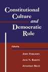 Constitutional Culture and Democratic Rule - John (Stanford University Ferejohn ; Jack N. (Stanford University Rakove ; Jonathan (Murphy Institute of Political Economy Riley - 9780521790222
