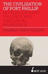 Civilisation of Port Phillip - Thomas James Rogers - 9780522870619