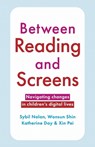 Between Reading and Screens - Sybil Nolan ; Wonsun Shin ; Katherine Day ; Xin Pei - 9780522882315