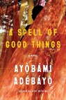 A Spell of Good Things - Ayobami Adebayo - 9780525657651