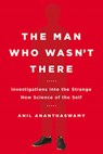 The Man Who Wasn't There - Anil (Anil Ananthaswamy) Ananthaswamy - 9780525954194