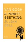 Van gogh a power seething - julian bell - 9780544343733