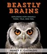 Beastly Brains: Exploring How Animals Think, Talk, and Feel - Nancy F. Castaldo - 9780544633353