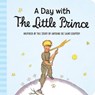 A Day with the Little Prince (padded board book) - ANTOINE DE SAINT-EXUPERY,  de Saint-Exupery - 9780544699588