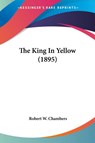 THE KING IN YELLOW 1895 - ROBERT W. CHAMBERS - 9780548634929