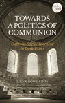Towards a Politics of Communion - Dr Anna (Durham University Rowlands - 9780567242730
