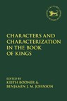 Characters and Characterization in the Book of Kings - PROFESSOR KEITH  (CRANDALL UNIVERSITY,  Canada) Bodner ; Dr. Benjamin J.M. (LeTourneau University, USA) Johnson - 9780567680907