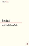 Until the Colours Fade - Tim Jeal - 9780571303939