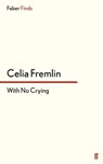 With No Crying - Celia Fremlin - 9780571313013