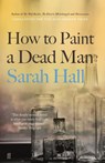 How to Paint a Dead Man - Sarah (Author) Hall - 9780571315635