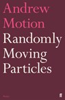 Randomly Moving Particles - Sir Andrew Motion - 9780571352081