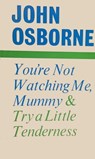 You're Not Watching Me, Mummy and Try a Little Tenderness - John Osborne - 9780571378180