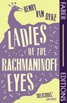 Ladies Of The Rachmaninoff Eyes (Faber Editions) - Henry Van Dyke - 9780571391783