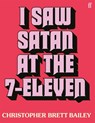 I Saw Satan at the 7-Eleven - Christopher Brett Bailey - 9780571405824