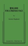 $38,000 for a Friendly Face - Kristin Shepard - 9780573652295