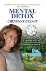 Mental Detox: The Power and Guidance to Implement Peace, Joy, Balance, and Financial Abundance in Your Life - Cheyenne Bryant - 9780578151809