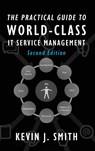 The Practical Guide To World-Class IT Service Management - Kevin J Smith - 9780578188980
