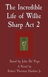 The Incredible Life of Willie Sharp Act 2 - HANKINS,  Robert Thurston - 9780578285047