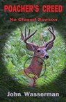 Poacher's Creed: No Closed Season - John Wasserman - 9780578286198