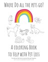 Where Do All The Pets Go? A Coloring Book to Help Kids with Pet Loss. - Erin N Johnson - 9780578367279