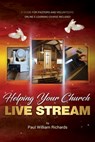 Helping Your Church Live Stream - Paul William Richards - 9780578424828