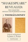 Shakespeare Revealed: The Collected Articles and Published Letters of J. Thomas Looney - WARREN,  James A. - 9780578430348