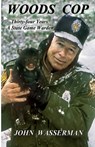 Woods Cop: Thirty-four Years A State Game Warden - John Wasserman - 9780578683027