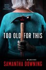 Too Old for This - Samantha Downing - 9780593101032