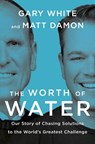 The Worth of Water - Gary White ; Matt Damon - 9780593189979